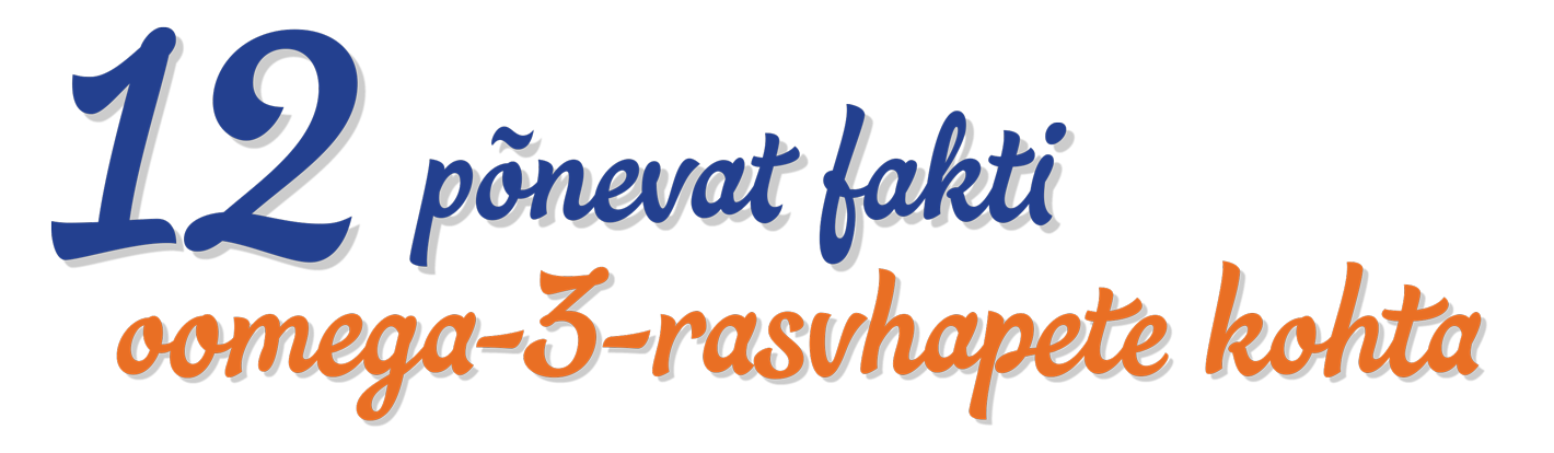 12 põnevat fakti oomega-3-rasvhapete kohta